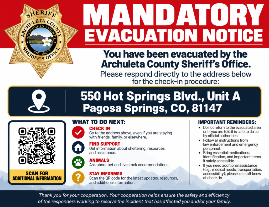 Mandatory evacuation notice from the Archuleta County Sheriff’s Office. The notice instructs evacuees to check in at 550 Hot Springs Blvd., Unit A, Pagosa Springs, CO, 81147. The layout includes the sheriff’s badge, bold red text reading “MANDATORY EVACUATION NOTICE,” and supporting instructions. A QR code is displayed for additional information. Sections outline next steps: check in, find support, animal accommodations, and staying informed. Another section lists important reminders, including not returning until authorities say it is safe, following instructions from law enforcement, bringing essential items if possible, and informing staff of special needs at check-in. A thank-you message appears at the bottom acknowledging cooperation.